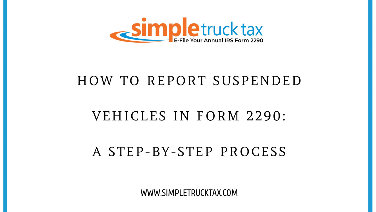 How to Report Suspended Vehicles in Form 2290: A Step-by-Step Process How to Report Suspended Vehicles in Form 2290: A Step-by-Step Process